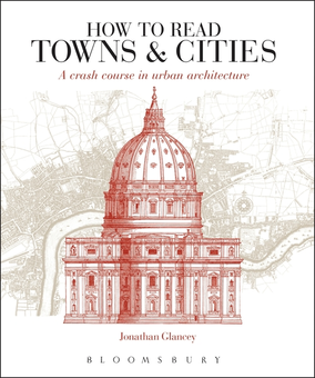 Паперова книга «How to Read Towns and Cities: A Crash Course in Urban Architecture», автор Джонатан Гленсі - фото №1 - мініатюра
