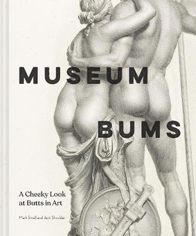 Бумажная книга «Museum Bums. A Cheeky Look at Butts in Art», авторов Джек Шоулдер, Марк Смолл - фото №1 - миниатюра