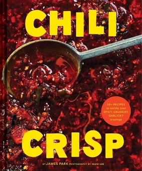 Бумажная книга «Chili Crisp. 50+ Recipes to Satisfy Your Spicy, Crunchy, Garlicky Cravings», автор Джеймс Паркс - фото №1 - миниатюра