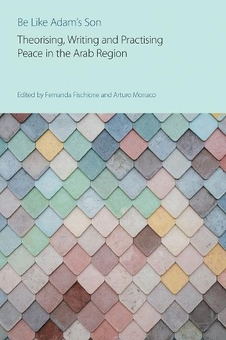 Бумажная книга «Be Like Adam's Son: Theorising, Writing and Practising Peace in the Arab Region» - фото №1 - миниатюра