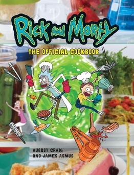 Бумажная книга «Rick & Morty. The Official Cookbook», авторов Джеймс Асмус, Август Крейг - фото №1 - миниатюра