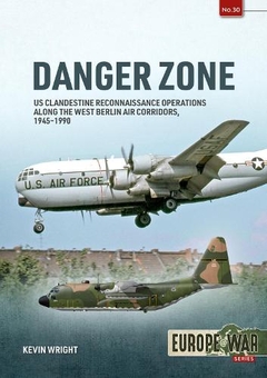 Паперова книга «Danger Zone. Volume 1. US Clandestine Reconnaissance Operations along the West Berlin Air Corridors, 1945-1990», автор Кевін Райт - фото №1 - мініатюра