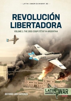 Бумажная книга «Revolución Libertadora. Volume 1. The 1955 Coup d’état in Argentina», автор Антонио Луис Сапиенца Фраккиа - фото №1 - миниатюра