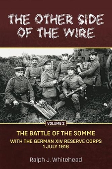 Бумажная книга «The Other Side of the Wire. Volume 2. The Battle of the Somme. With The German XIV Reserve Corps, 1 July 1916», автор Ральф Дж. Уайтхед - фото №1 - миниатюра