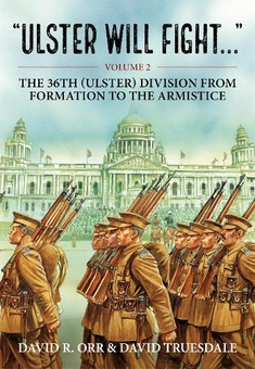 Бумажная книга «"Ulster Will Fight..." Volume 2: The 36th (Ulster) Division from Formation to the Armistice», авторов Дэвид Р. Орр, Дэвид Трусдейл - фото №1 - миниатюра