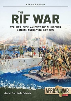 Бумажная книга «The Rif War. Volume 2. From Xauén to the Alhucemas Landing and Beyond 1922-1927», автор Хавьер Гарсия де Габиола - фото №1 - миниатюра