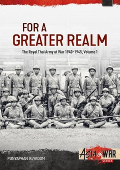Бумажная книга «For a Greater Realm. The Royal Thai Army at War 1940-1945. Volume 1», автор Пуньяпхан Кликум - фото №1 - миниатюра