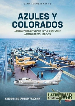 Бумажная книга «Azules y Colorados. Armed Confrontations in the Argentine Armed Forces, 1962–1963», автор Антонио Луис Сапиенца Фраккиа - фото №1 - миниатюра