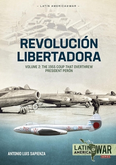 Бумажная книга «Revolución Libertadora. Volume 2. The 1955 Coup that Overthrew President Perón», автор Антонио Луис Сапиенца Фраккиа - фото №3 - миниатюра