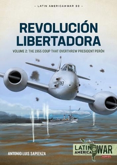 Бумажная книга «Revolución Libertadora. Volume 2. The 1955 Coup that Overthrew President Perón», автор Антонио Луис Сапиенца Фраккиа - фото №1 - миниатюра