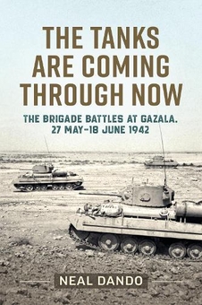 Бумажная книга «The Tanks Are Coming Through Now: The Battles at Gazala, 27 May - 18 June 1942», автор Нил Дандо - фото №1 - миниатюра