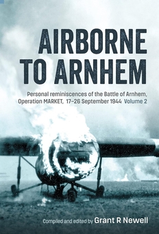 Паперова книга «Airborne to Arnhem. Volume 2. Personal reminiscences of the Battle of Arnhem, Operation MARKET, 17th-26th September 1944», автор Грант Р. Ньюелл - фото №2 - мініатюра