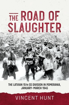 Бумажная книга «The Road of Slaughter. The Latvian 15th SS Division in Pomerania, January-March 1945», автор Винсент Хант - фото №1 - миниатюра