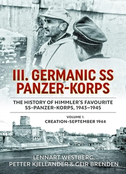 Бумажная книга «III Germanic SS Panzer-Korps. The History of Himmler's Favourite SS-Panzer-Korps 1943-1945. Volume 1», авторов Леннарт Вестберг, Петтер Кьеландер, Гейр Бренден - фото №1 - миниатюра