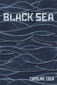 Паперова книга «Black Sea: Dispatches and Recipes Through Darkness and Light», автор Керолайн Іден - фото №2 - мініатюра