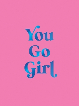 Бумажная книга «You Go Girl. Empowering Quotes for Awesome Women», автор Summersdale Publishers - фото №1 - миниатюра