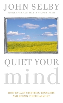 Бумажная книга «Quiet Your Mind : How to Quieten Upsetting Thoughts and Regain Inner Harmony», автор Джон Селби - фото №1 - миниатюра