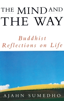 Паперова книга «The Mind And The Way : Buddhist Reflections on Life», автор Аджан Сумедхо - фото №1 - мініатюра