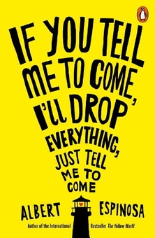 Бумажная книга «If You Tell Me to Come, I'll Drop Everything, Just Tell Me to Come», автор Альберт Эспиноса - фото №1 - миниатюра