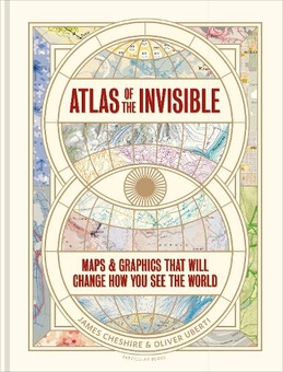Бумажная книга «Atlas of the Invisible: Maps & Graphics That Will Change How You See the World», авторов Джеймс Чешир, Оливер Уберти - фото №1 - миниатюра