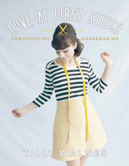 Паперова книга «Love at First Stitch: Demystifying Dressmaking», автор Тіллі Уолнес - фото №1 - мініатюра