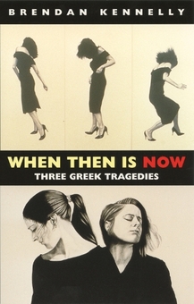 Паперова книга «When Then is Now. Three Greek Tragedies», автор Брендан Кеннеллі - фото №1 - мініатюра