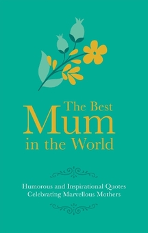 Паперова книга «Best Mum in the World: Humorous and Inspirational Quotes Celebrating Marvellous Mothers», автор Адріан Беслі - фото №1 - мініатюра