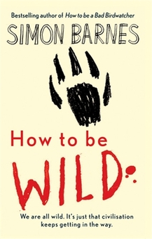 Бумажная книга «How to be Wild», автор Саймон Барнс - фото №1 - миниатюра