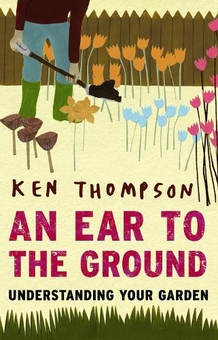 Паперова книга «An Ear To The Ground: Understanding Your Garden», автор Кен Томпсон - фото №1 - мініатюра
