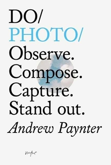 Паперова книга «Do Photo. Observe. Compose. Capture. Stand Out», автор Ендрю Пейнтер - фото №1 - мініатюра