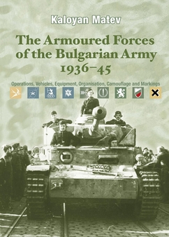 Бумажная книга «The Armoured Forces of the Bulgarian Army 1936-45. Operations, Vehicles, Equipment, Organisation, Camouflage & Markings», автор Калоян Матев - фото №1 - миниатюра