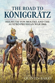 Бумажная книга «The Road to Königgrätz. Helmuth von Moltke and the Austro-Prussian War 1866», автор Квинтин Бэрри - фото №1 - миниатюра