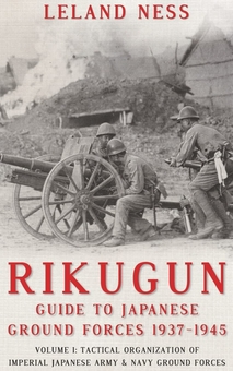 Бумажная книга «Rikugun Guide to Japanese Ground Forces 1937-1945. Volume 1. Tactical Organization of Imperial Japanese Army and Navy Ground Forces», автор Лиланд Несс - фото №2 - миниатюра