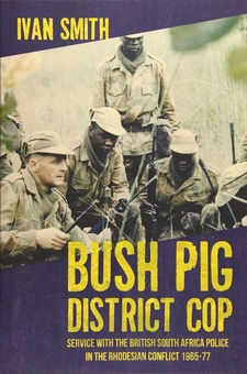 Бумажная книга «Bush Pig District Cop. Service with the British South Africa Police in the Rhodesian Conflict 1965-79», автор Иван Смит - фото №1 - миниатюра
