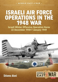 Бумажная книга «Israeli Air Force Operations in the 1948 War. Israeli Winter Offensive Operation Horev 22 December 1948-7 January 1949», автор Шломо Алони - фото №1 - миниатюра