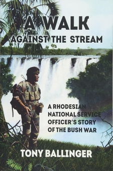 Бумажная книга «A Walk Against the Stream. A Rhodesian National Service Officer's Story of the Bush War», автор Тони Баллинджер - фото №1 - миниатюра