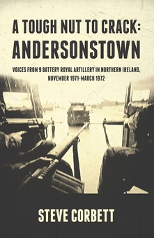 Paper book «A Tough Nut to Crack: Andersonstown. Voices from 9 Battery Royal Artillery in Northern Ireland November 1971-March 1972», author Стив Корбетт / Steve Corbett / Стів Корбетт /  - фото №1 - миниатюра