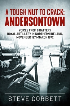 Paper book «A Tough Nut to Crack: Andersonstown. Voices from 9 Battery Royal Artillery in Northern Ireland November 1971-March 1972», author Стив Корбетт / Steve Corbett / Стів Корбетт /  - фото №2 - миниатюра