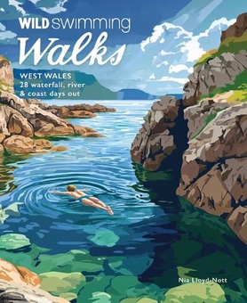 Paper book «Wild Swimming Walks West Wales: 28 Coast, River & Waterfall Days out in Pembrokeshire, Ceredigion and Carmarthenshire (Travel Guide)», author Nia Lloyd Knott - фото №1 - миниатюра