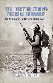 Бумажная книга «Sir, They're Taking the Kids Indoors. The British Army In Northern Ireland 1973-74», автор Кен М. Уортон - фото №1 - миниатюра