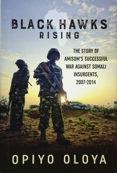 Бумажная книга «Black Hawks Rising. The Story of Amisom's Successful War against Somali Insurgents 2007-2014», автор Опийо Олоя - фото №1 - миниатюра