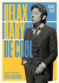 Бумажная книга «Relax Baby Be Cool. The Artistry And Audacity Of Serge Gainsbourg», автор Джереми Аллен - фото №1 - миниатюра