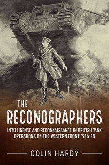 Бумажная книга «The Reconographers. Intelligence And Reconnaissance in British Tank Operations on the Western Front 1916-18», автор Колин Харди - фото №1 - миниатюра