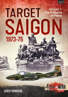 Бумажная книга «Target Saigon 1973-75. Volume 1. The Pretence of Peace», автор Альберт Грандолини - фото №1 - миниатюра