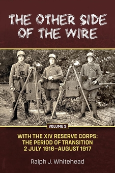 Бумажная книга «The Other Side of the Wire. Volume 3. With The XIV Reserve Corps: The Period of Transition 2 July 1916-August 1917», автор Ральф Дж. Уайтхед - фото №1 - миниатюра