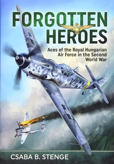 Бумажная книга «Forgotten Heroes. Aces of the Royal Hungarian Air Force in the Second World War», автор Чаба Б. Стенге - фото №1 - миниатюра