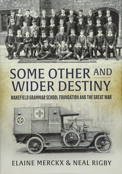 Бумажная книга «Some Other and Wider Destiny. Wakefield Grammar School Foundation and the Great War», авторов Элейн Меркс, Нил Ригби - фото №1 - миниатюра
