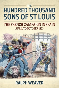 Бумажная книга «The Hundred Thousand Sons of St Louis. The French Campaign in Spain April to October 1823», автор Ральф Уивер - фото №1 - миниатюра