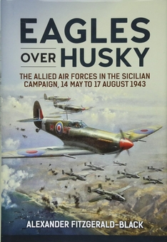 Бумажная книга «Eagles over Husky. The Allied Air Forces in the Sicilian Campaign, 14 May to 17 August 1943», автор Александр Фицджеральд-Блэк - фото №1 - миниатюра