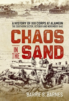 Бумажная книга «Chaos in the Sand. A History of XIII Corps at Alamein The Southern Sector October and November 1942», автор Бэрри Сэмюэл Барнс - фото №1 - миниатюра